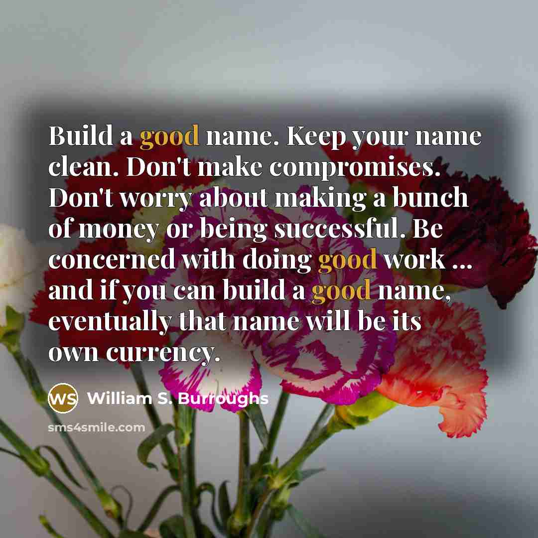 “Build a good name. Keep your name clean. Don't make…” quote by William S. Burroughs