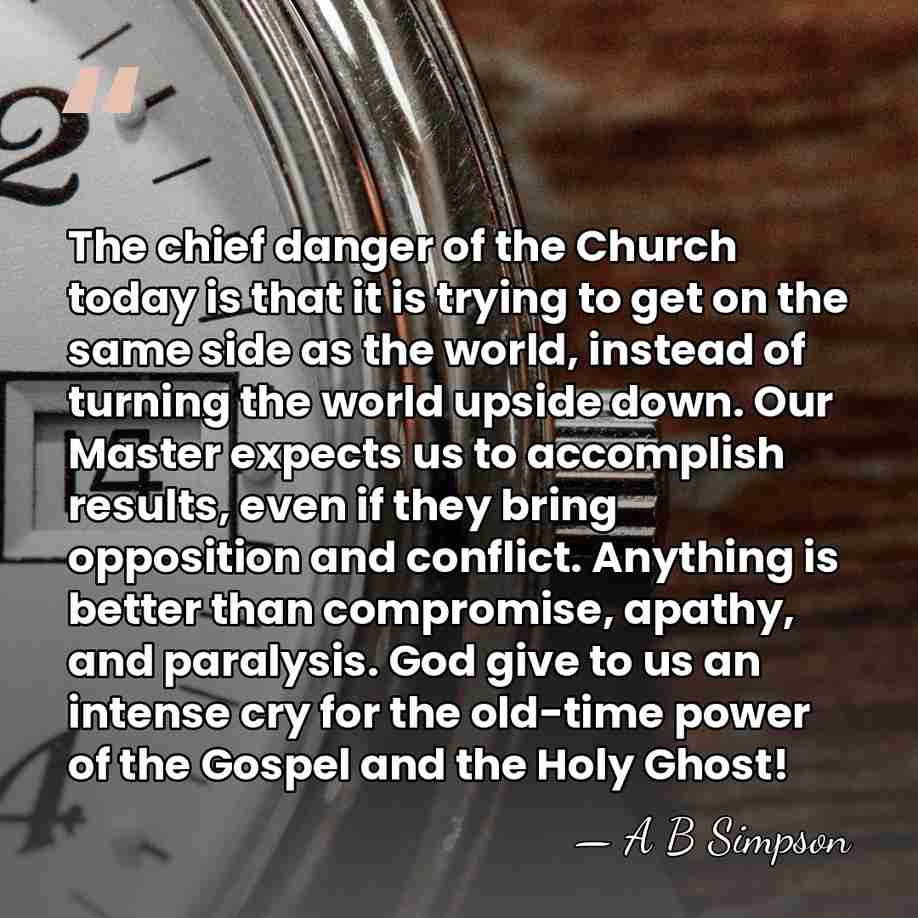 The chief danger of the Church today is that it is trying&hellip; - A B Simpson