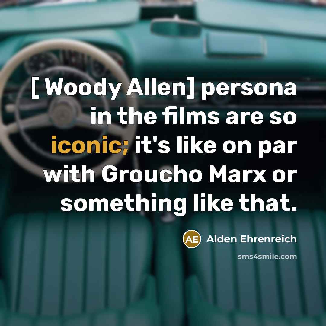 “[ Woody Allen] persona in the films are so iconic;…” quote by Alden Ehrenreich