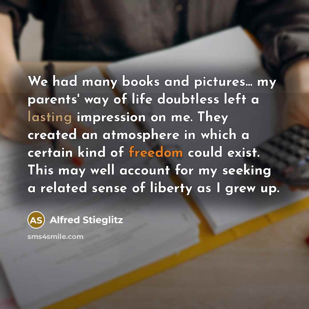 “We had many books and pictures... my parents' way of…” quote by Alfred Stieglitz