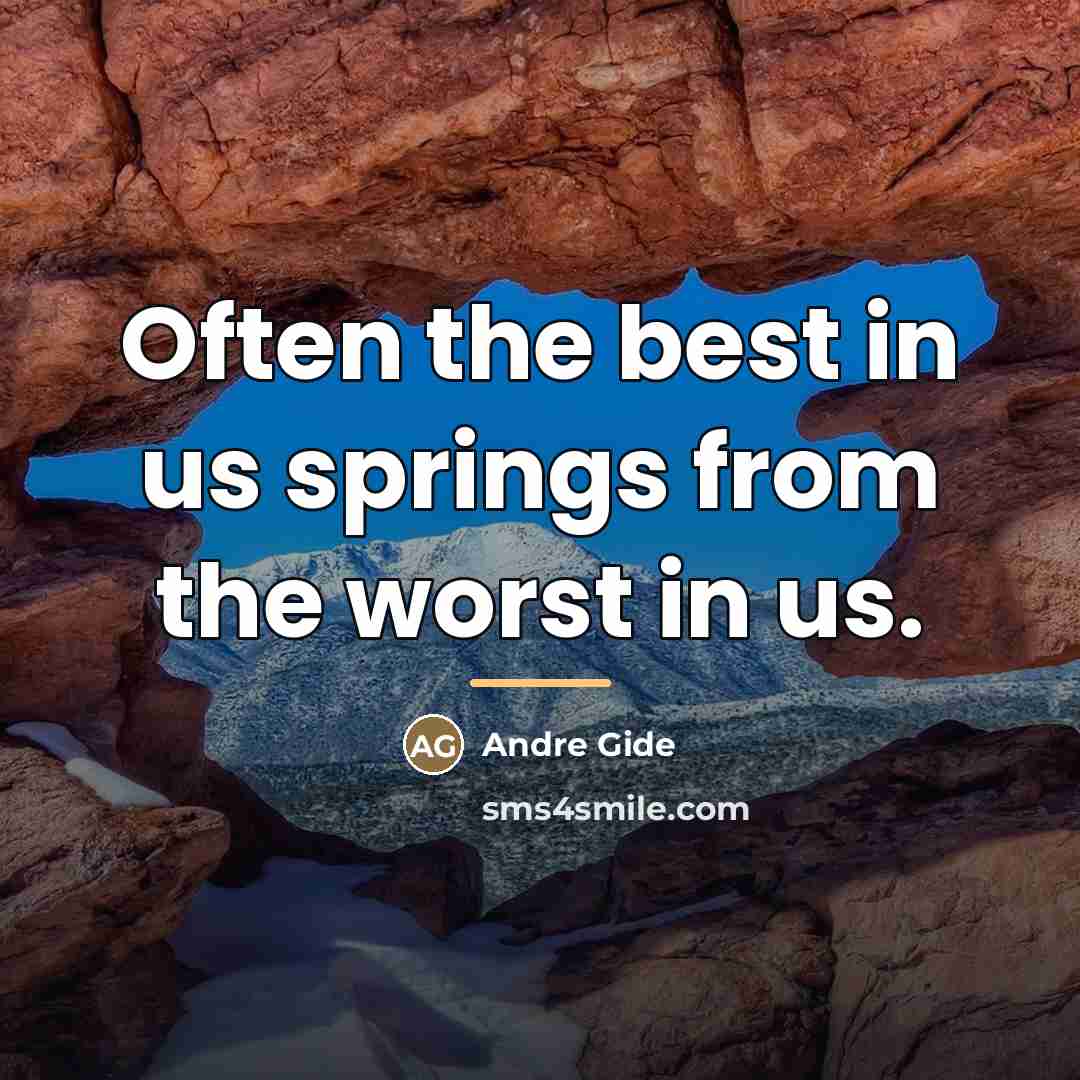 “Often the best in us springs from the worst in…” quote by Andre Gide