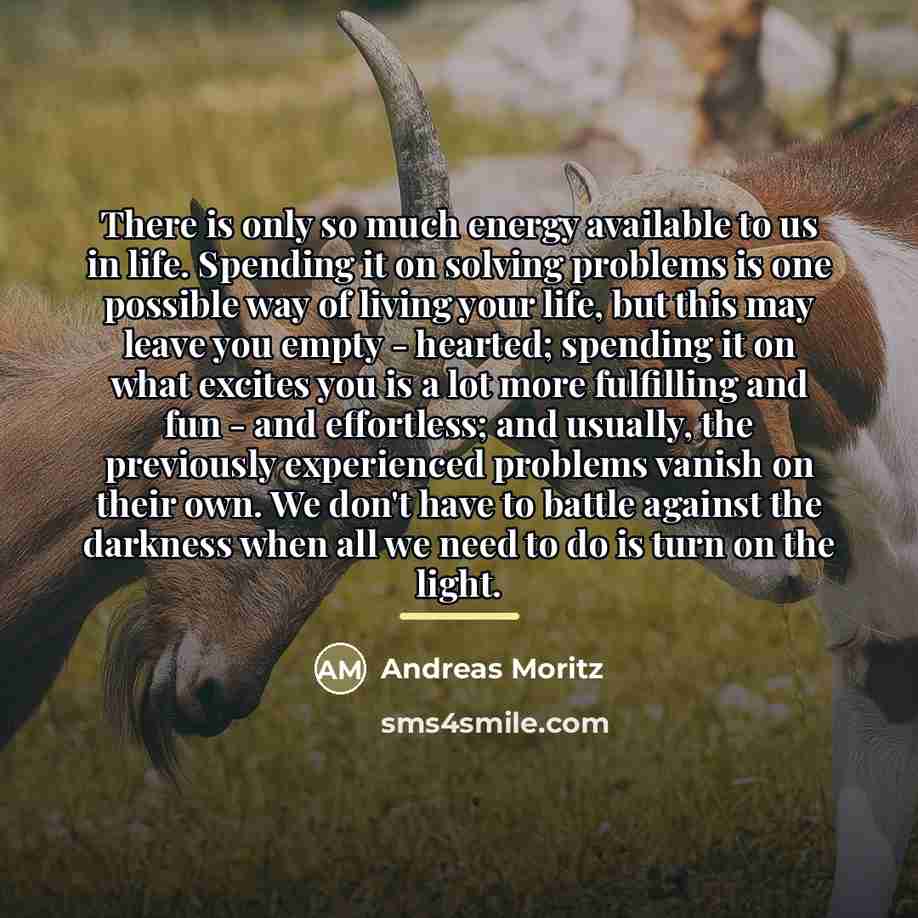 “There is only so much energy available to us in…” quote by Andreas Moritz