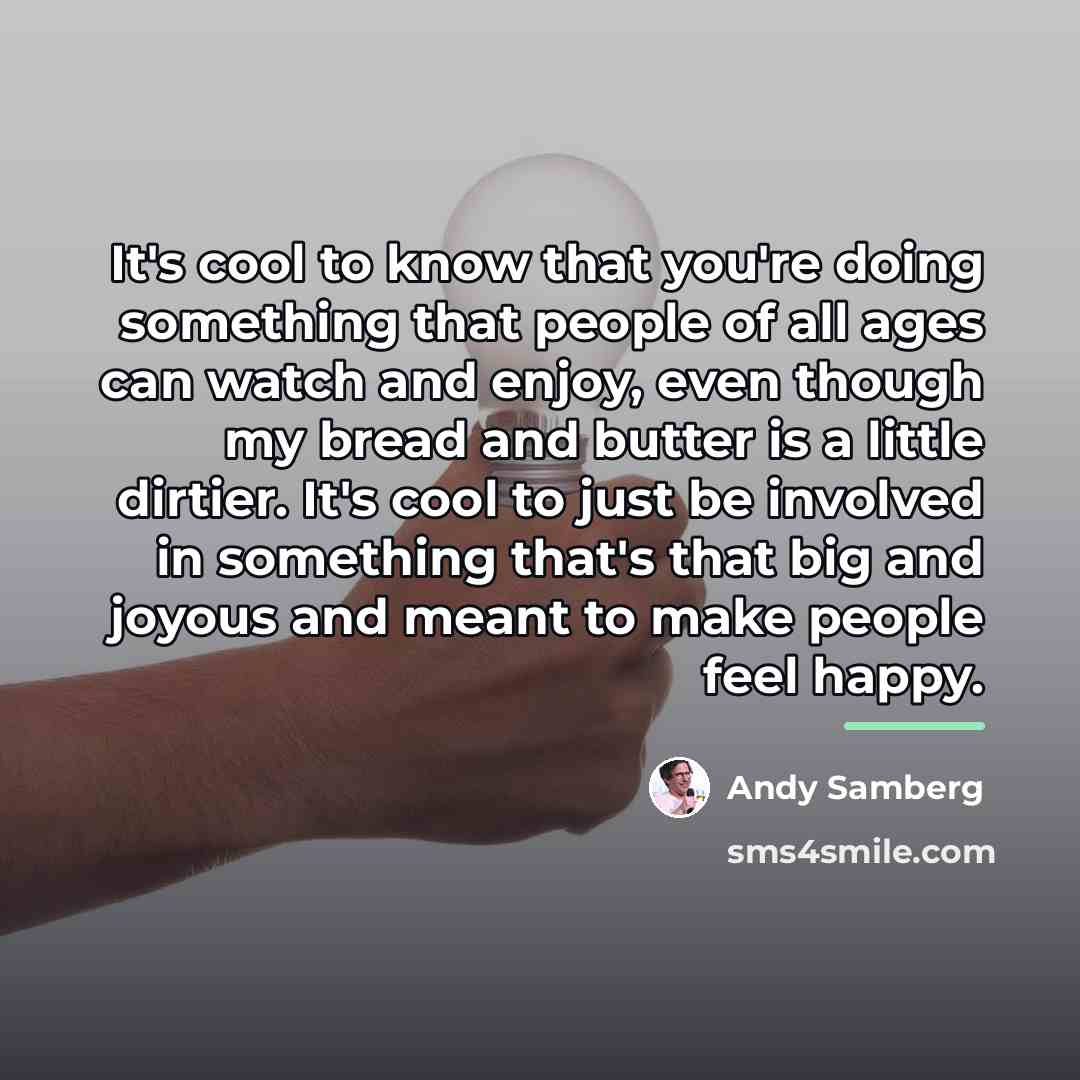 “It's cool to know that you're doing something that people…” quote by Andy Samberg