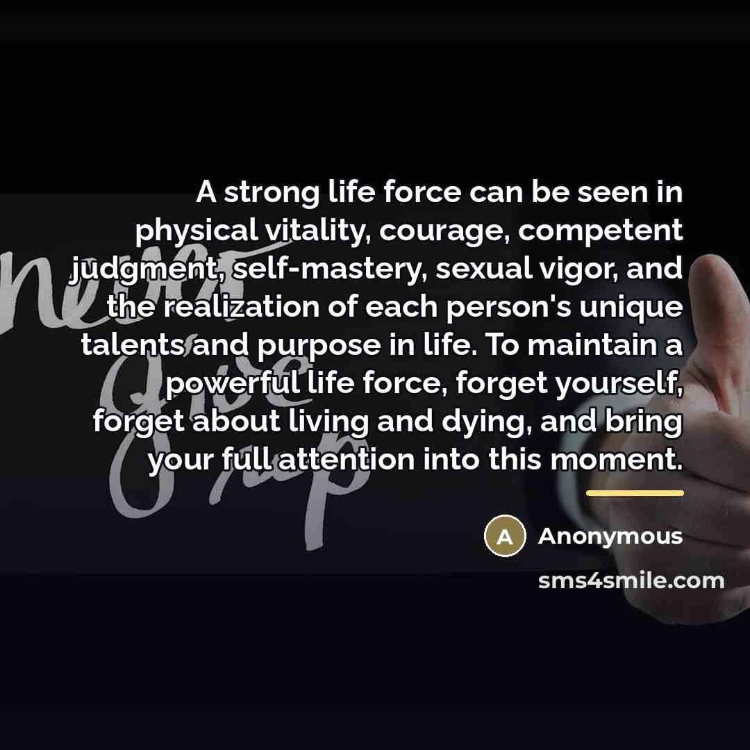 “A strong life force can be seen in physical vitality,…” quote by Anonymous