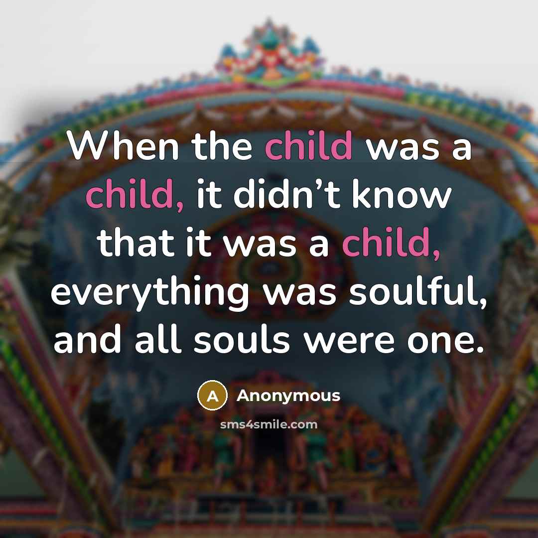 “When the child was a child, it didn’t know that…” quote by Anonymous
