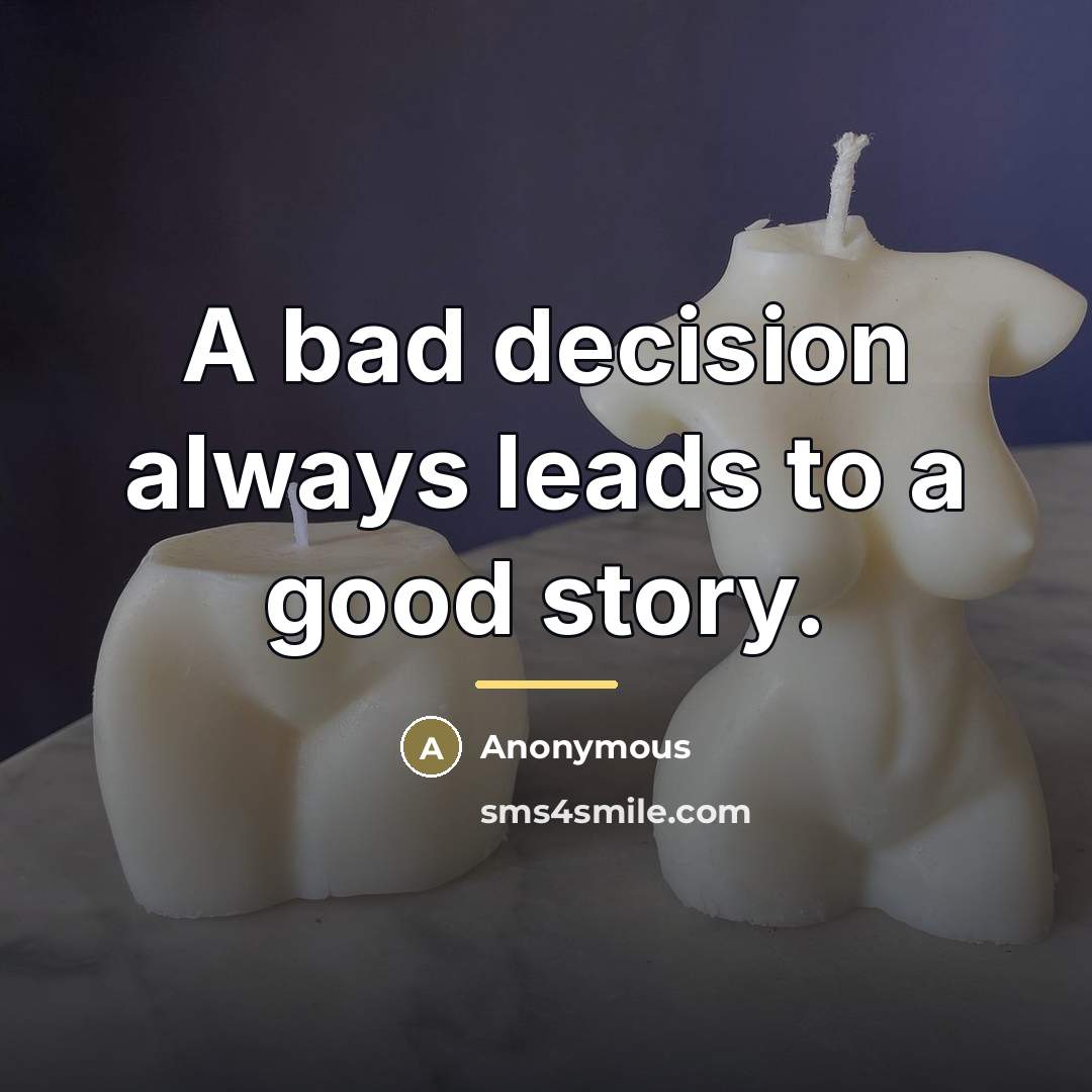 “A bad decision always leads to a good story.…” quote by Anonymous