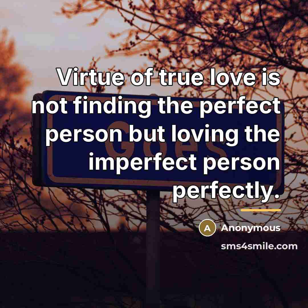 “Virtue of true love is not finding the perfect person…” quote by Anonymous