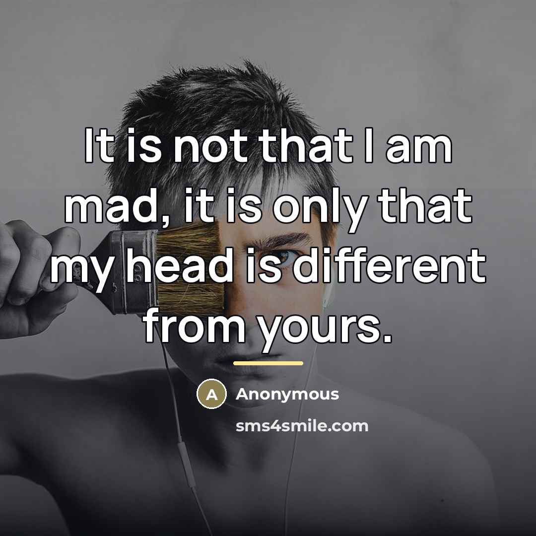 “It is not that I am mad, it is only…” quote by Anonymous