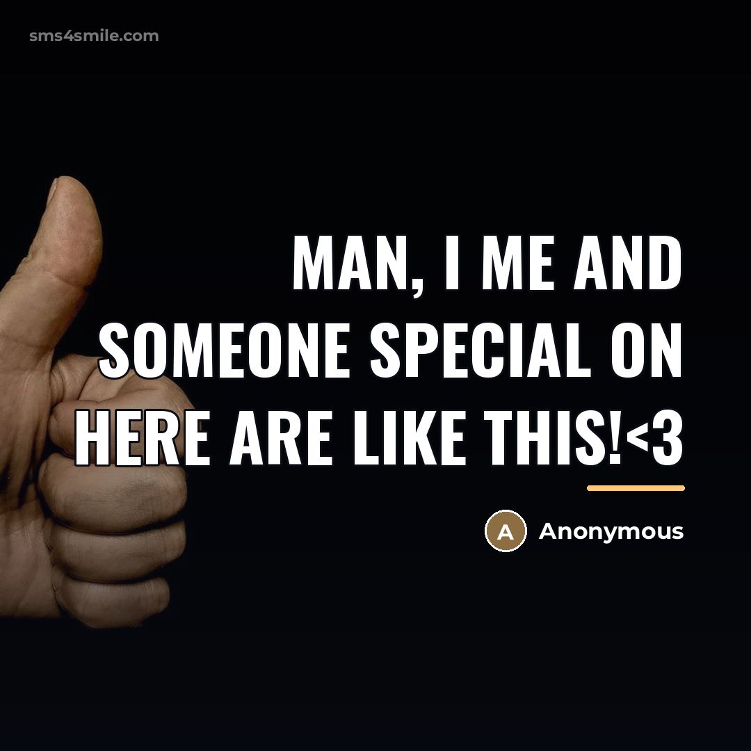 “Man, I me and someone special on here are like…” quote by Anonymous
