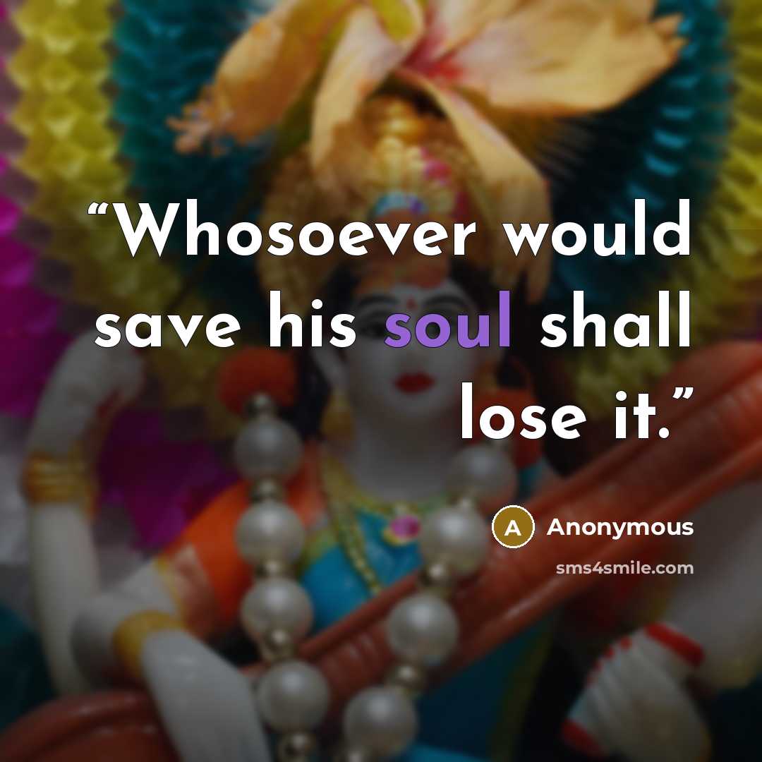 “Whosoever would save his soul shall lose it.” quote by Anonymous