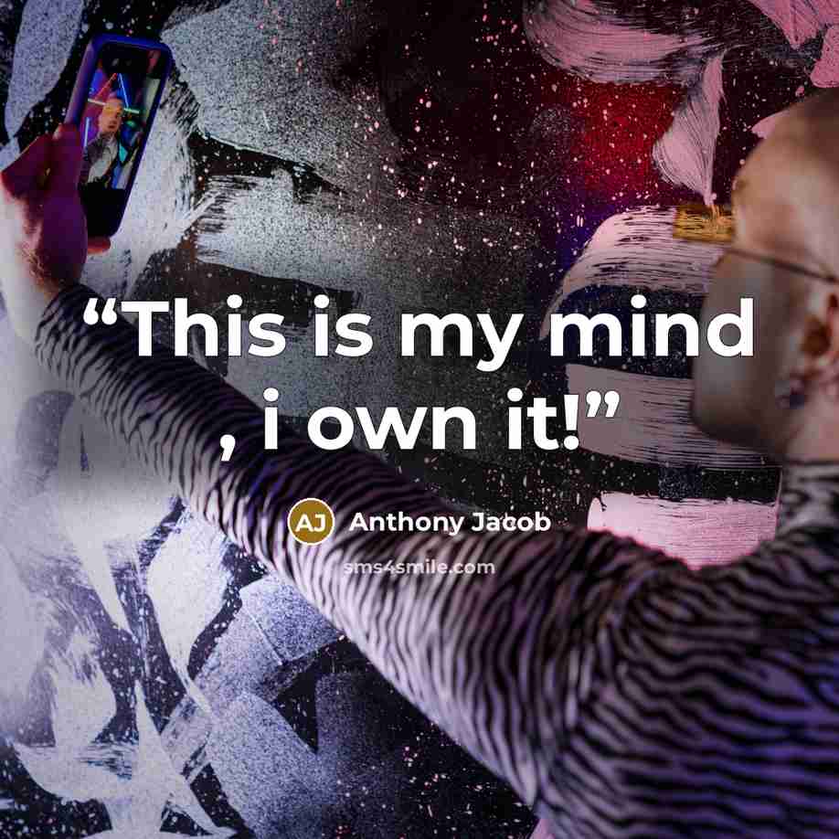 “This is my mind , i own it!” quote by Anthony Jacob