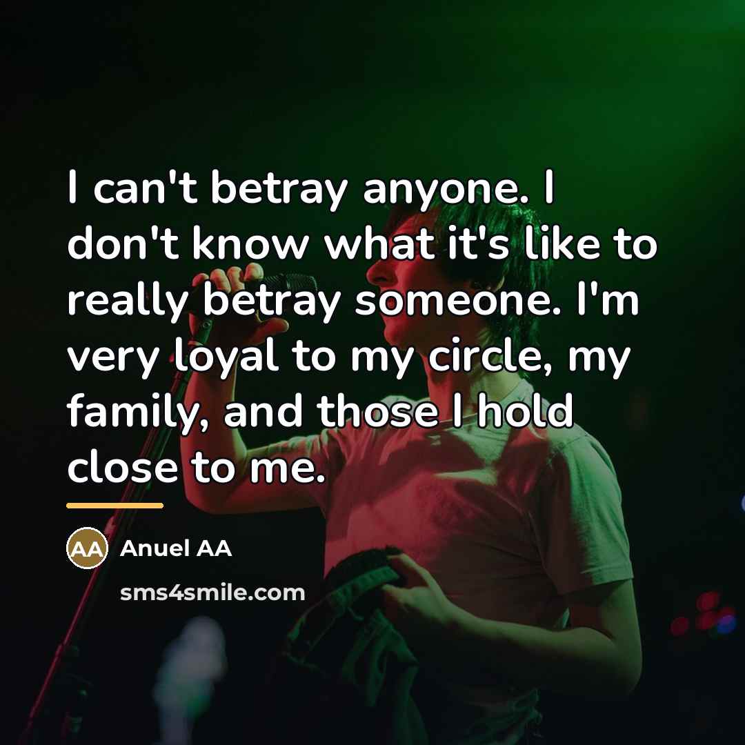 “I can't betray anyone. I don't know what it's like…” quote by Anuel AA