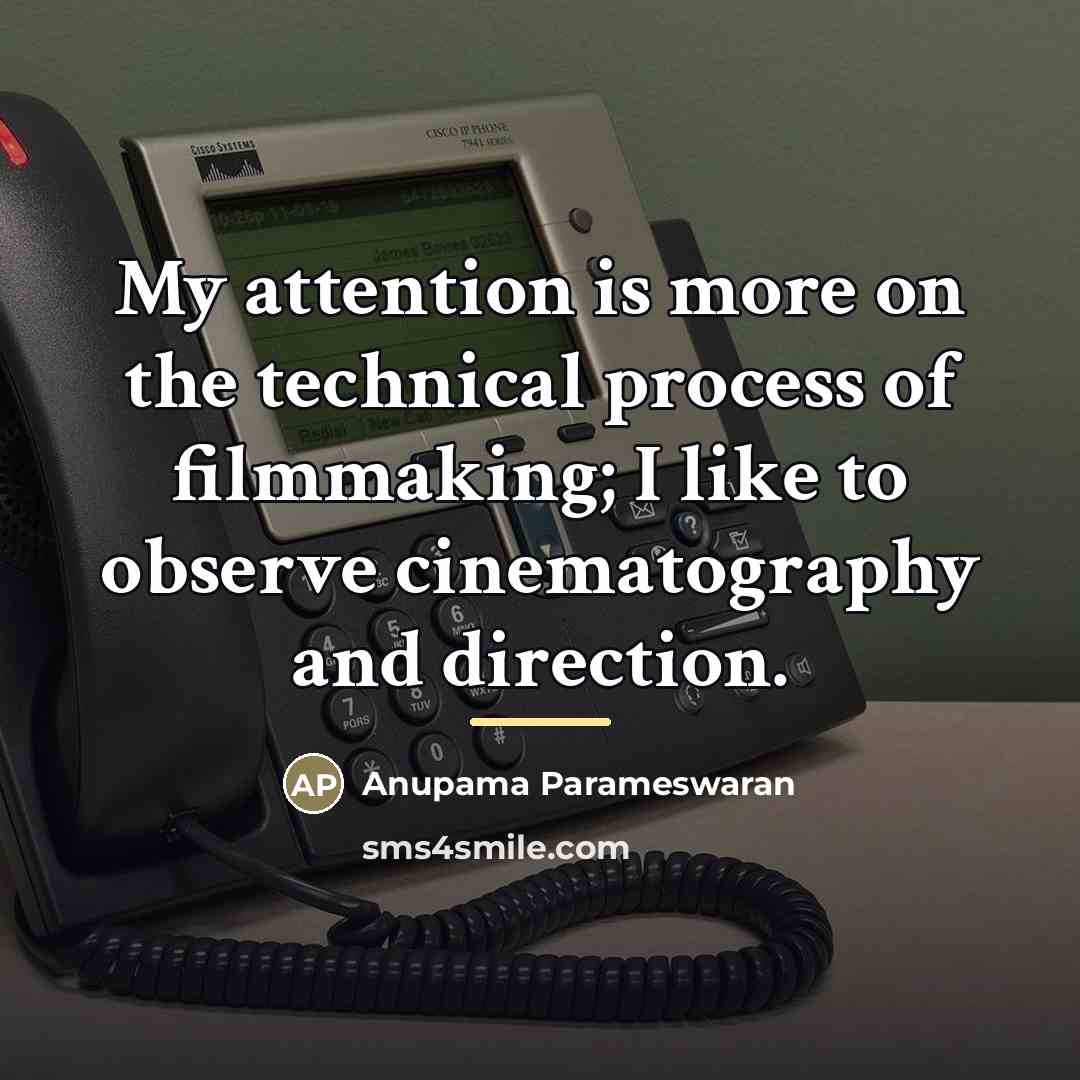 “My attention is more on the technical process of filmmaking;…” quote by Anupama Parameswaran