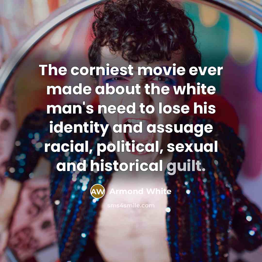 “The corniest movie ever made about the white man's need…” quote by Armond White