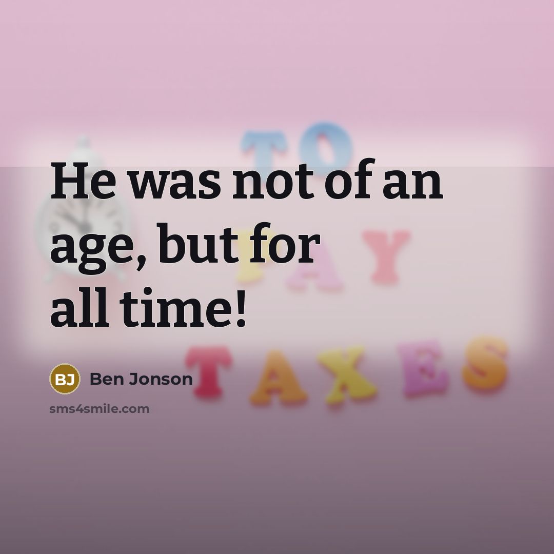 “He was not of an age, but for all time!…” quote by Ben Jonson