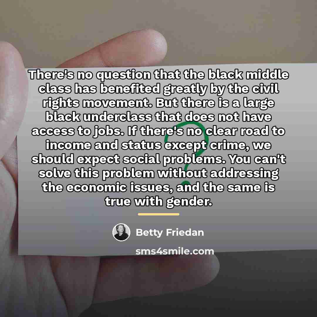 “There's no question that the black middle class has benefited…” quote by Betty Friedan