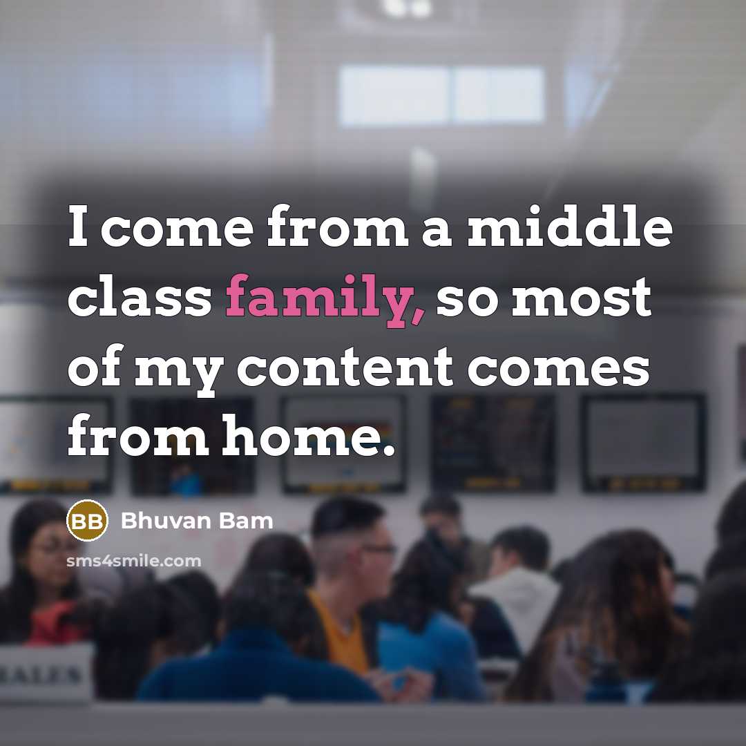 “I come from a middle class family, so most of…” quote by Bhuvan Bam