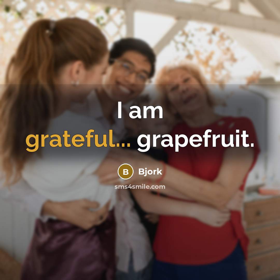 “I am grateful... grapefruit.” quote by Bjork