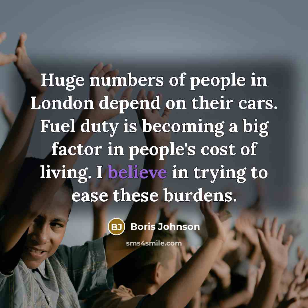 “Huge numbers of people in London depend on their cars.…” quote by Boris Johnson