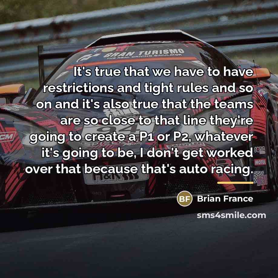“It's true that we have to have restrictions and tight…” quote by Brian France