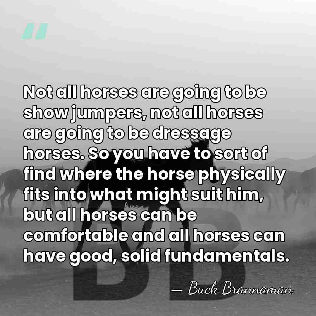 Not all horses are going to be show jumpers, not all horses&hellip; - Buck Brannaman