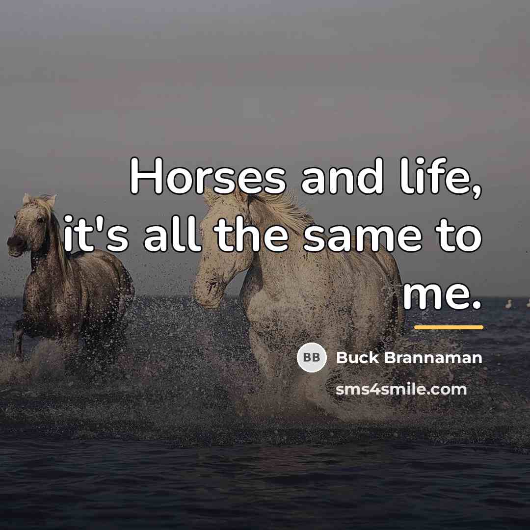 “Horses and life, it's all the same to me.…” quote by Buck Brannaman