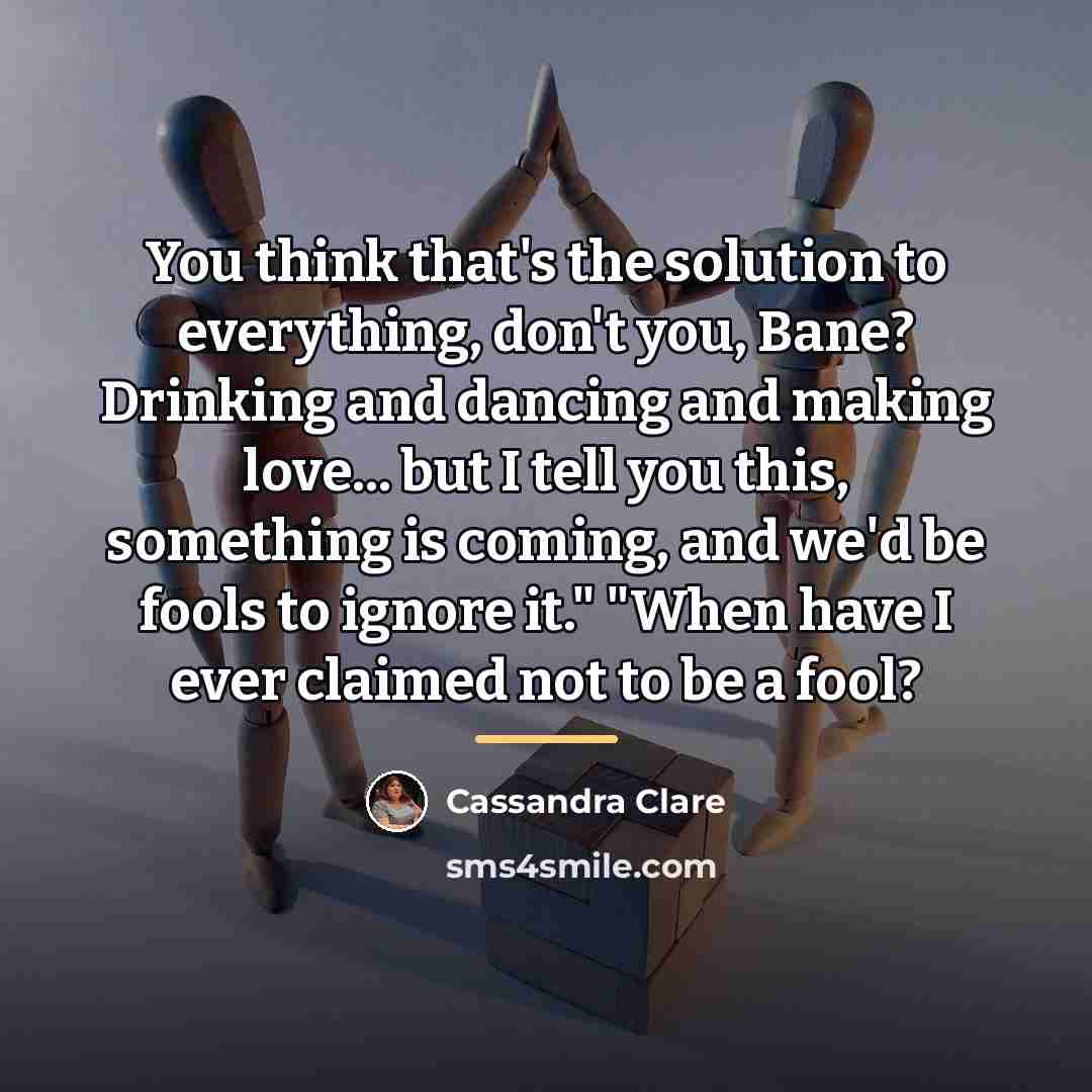 “You think that's the solution to everything, don't you, Bane?…” quote by Cassandra Clare