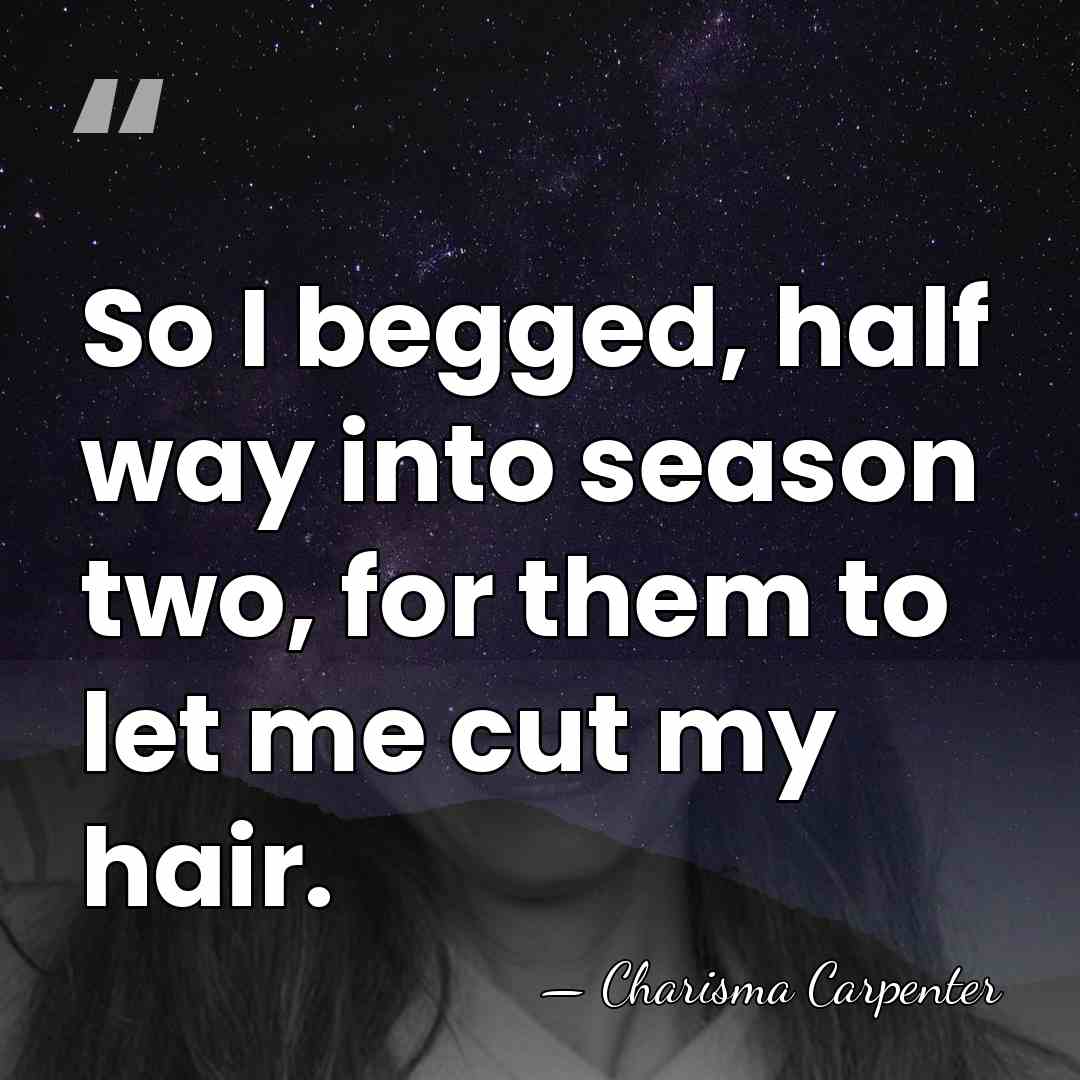 So I begged, half way into season two, for them to let&hellip; - Charisma Carpenter