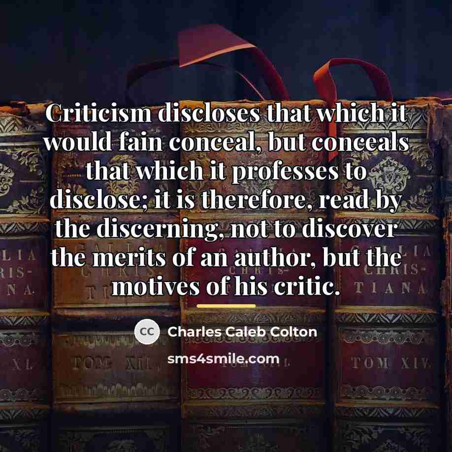“Criticism discloses that which it would fain conceal, but conceals…” quote by Charles Caleb Colton