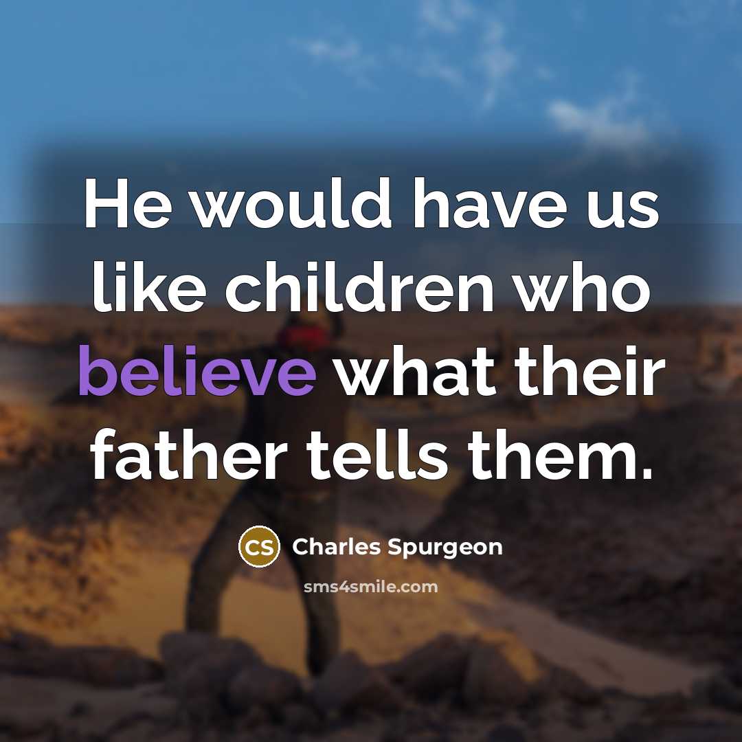 “He would have us like children who believe what their…” quote by Charles Spurgeon