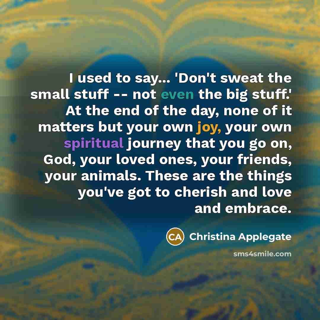 “I used to say... 'Don't sweat the small stuff --…” quote by Christina Applegate