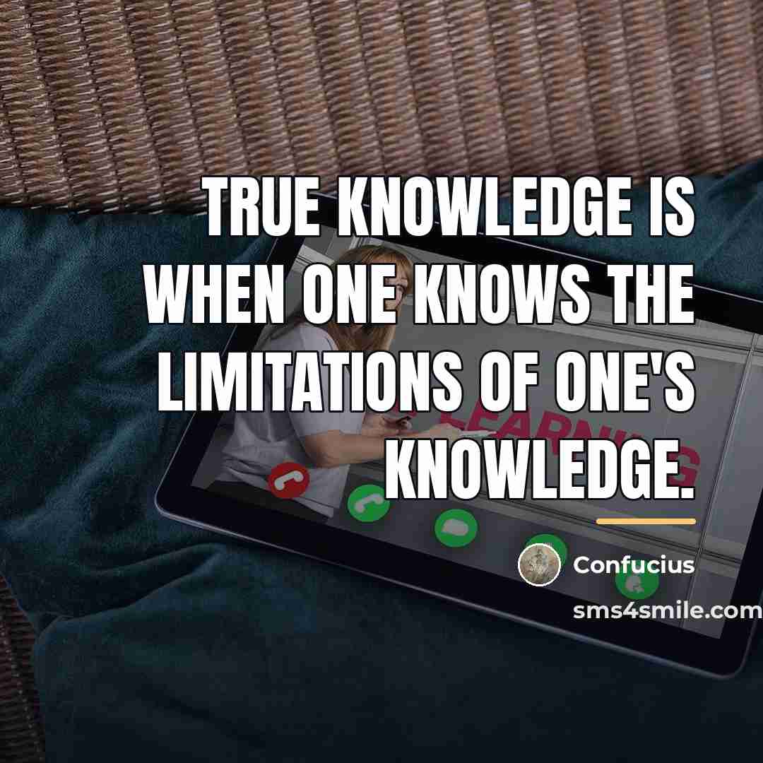 “True knowledge is when one knows the limitations of one's…” quote by Confucius