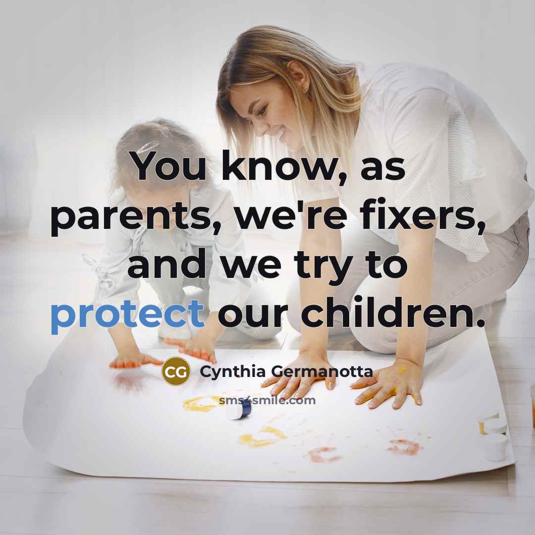 “You know, as parents, we're fixers, and we try to…” quote by Cynthia Germanotta