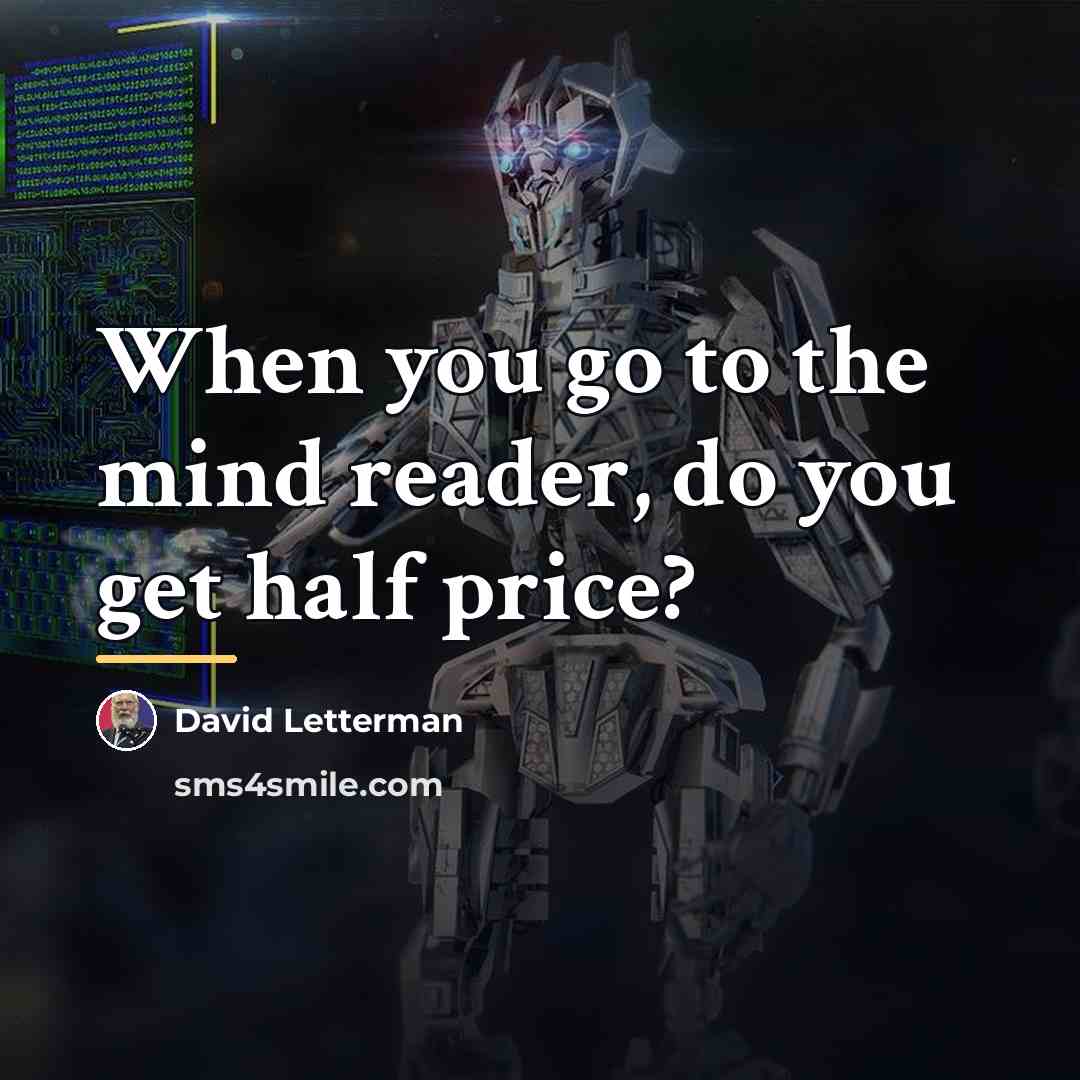 “When you go to the mind reader, do you get…” quote by David Letterman