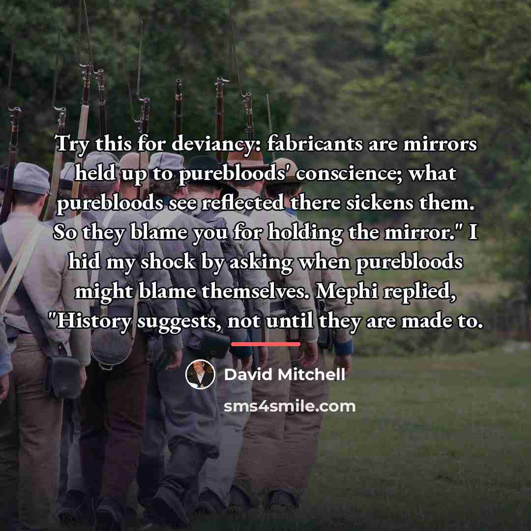 “Try this for deviancy: fabricants are mirrors held up to…” quote by David Mitchell