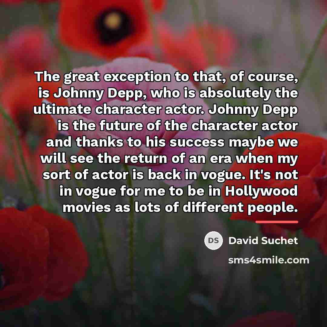“The great exception to that, of course, is Johnny Depp,…” quote by David Suchet