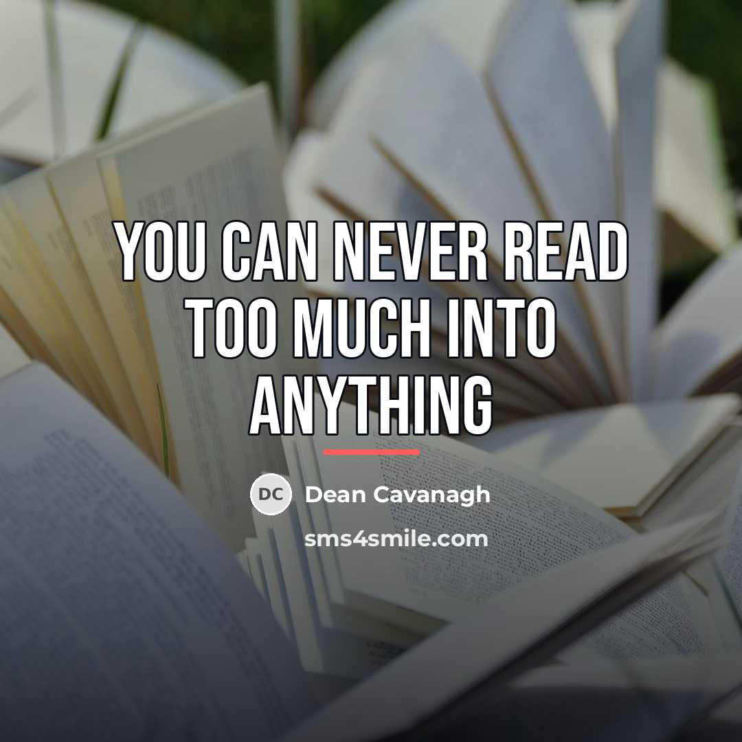 “You can never read too much into anything…” quote by Dean Cavanagh