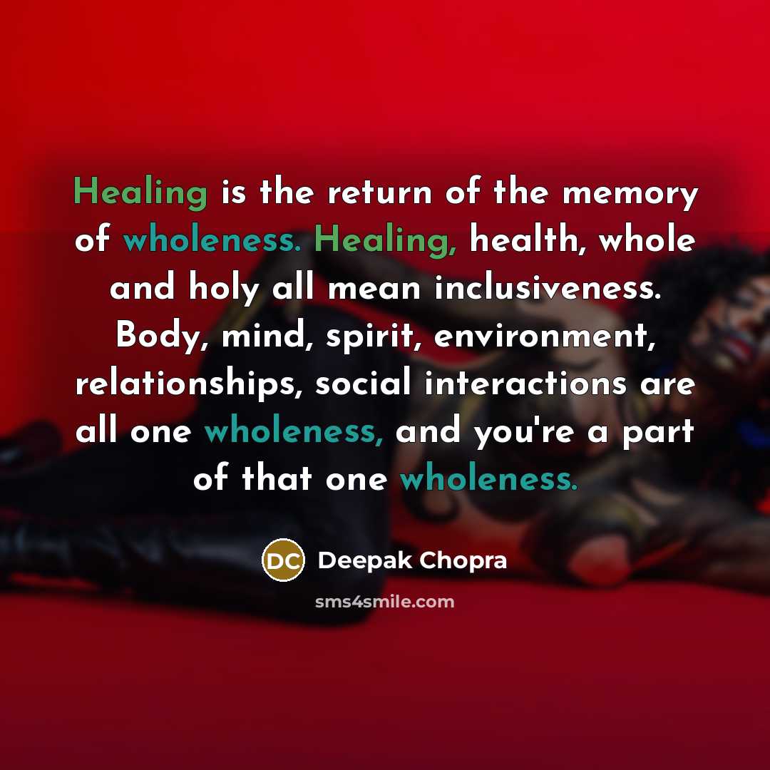 “Healing is the return of the memory of wholeness. Healing,…” quote by Deepak Chopra