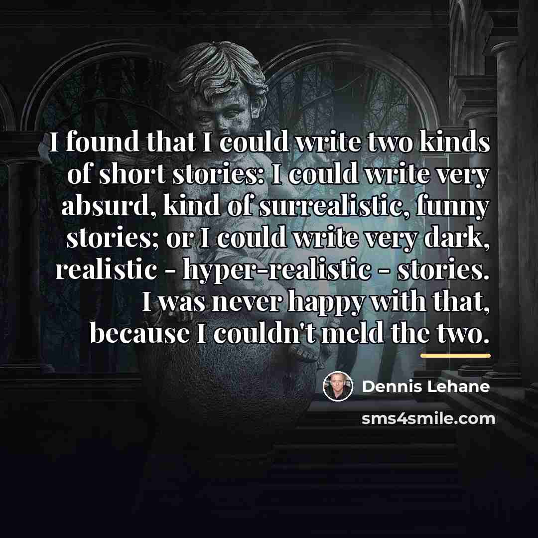 “I found that I could write two kinds of short…” quote by Dennis Lehane