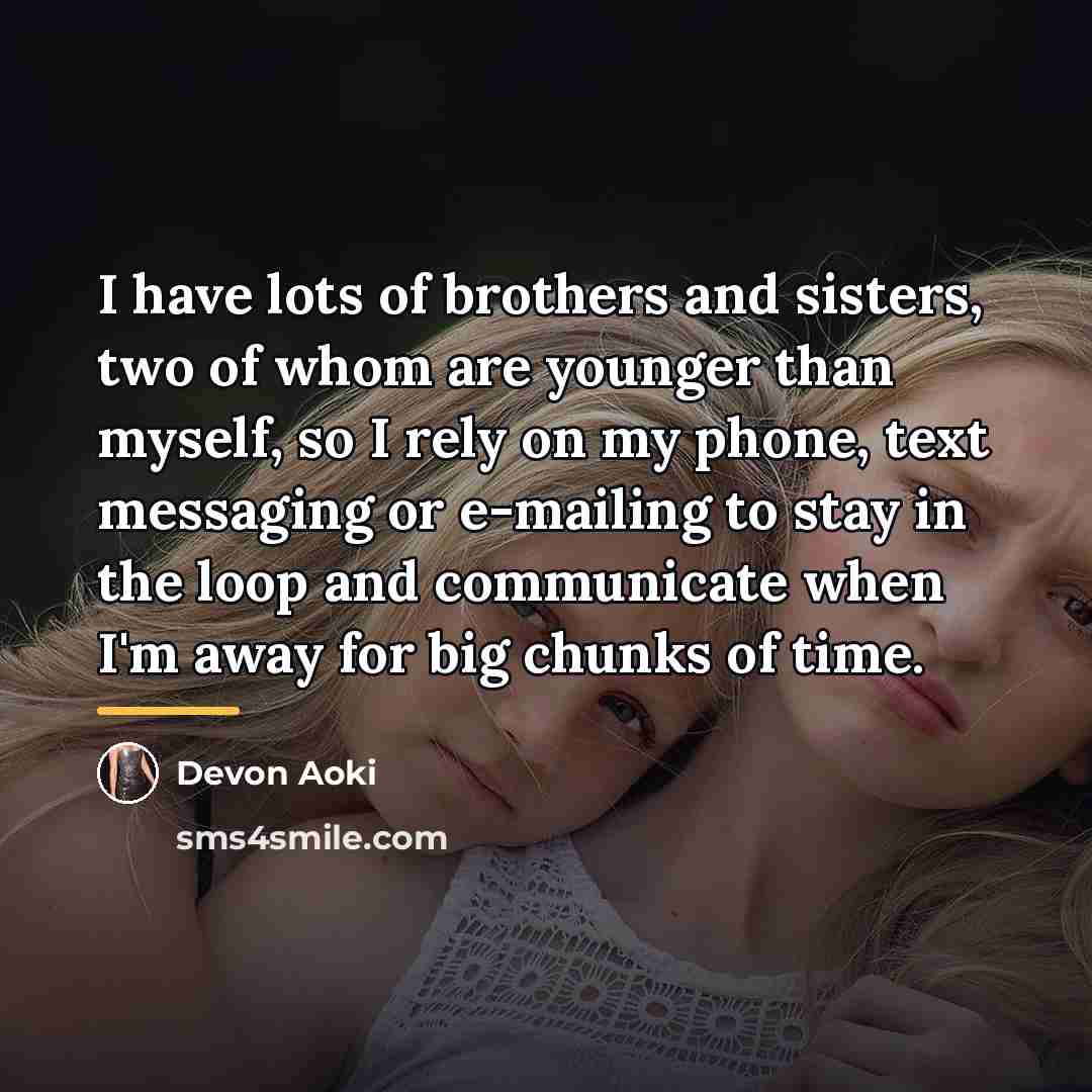 “I have lots of brothers and sisters, two of whom…” quote by Devon Aoki
