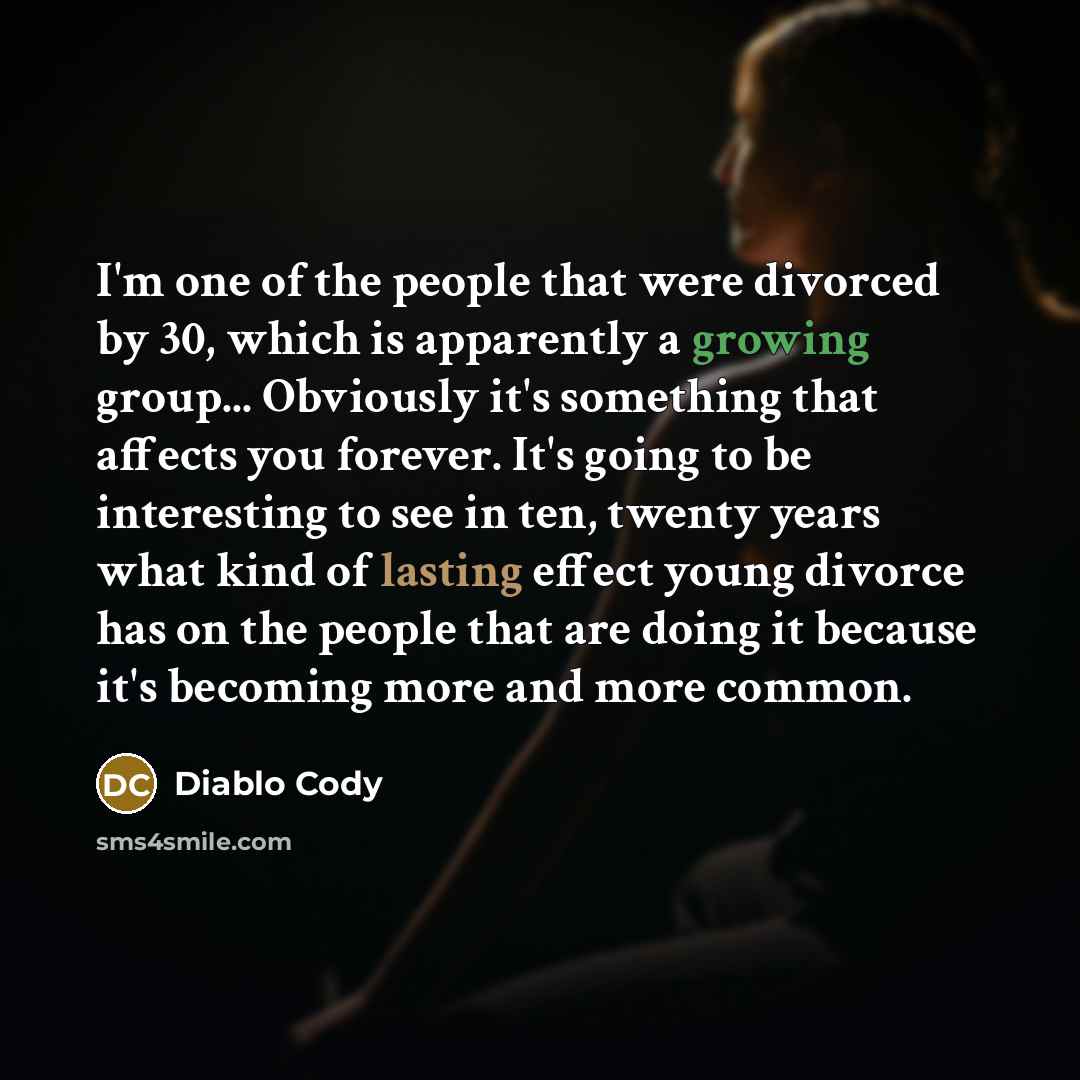 “I'm one of the people that were divorced by 30,…” quote by Diablo Cody