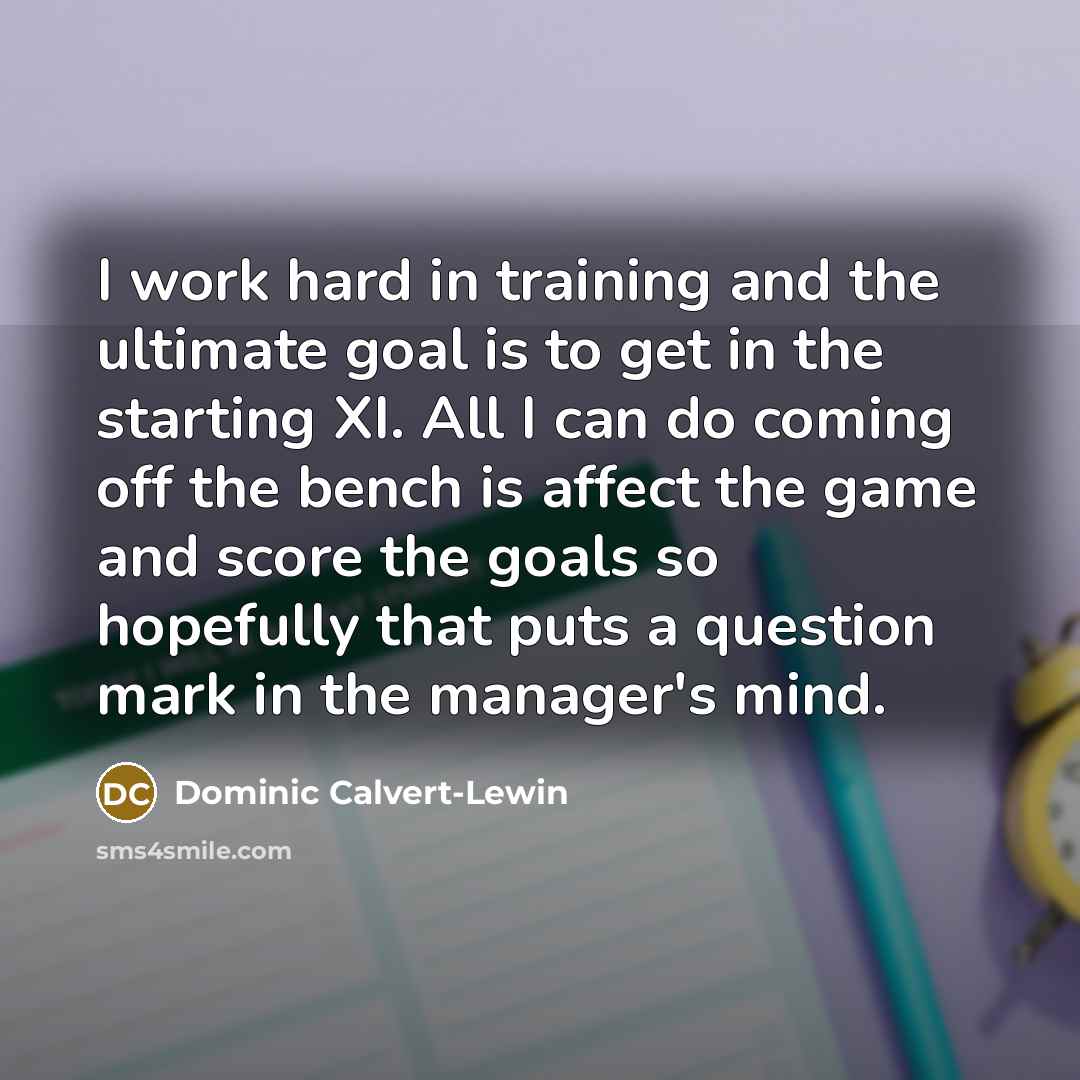 “I work hard in training and the ultimate goal is…” quote by Dominic Calvert-Lewin