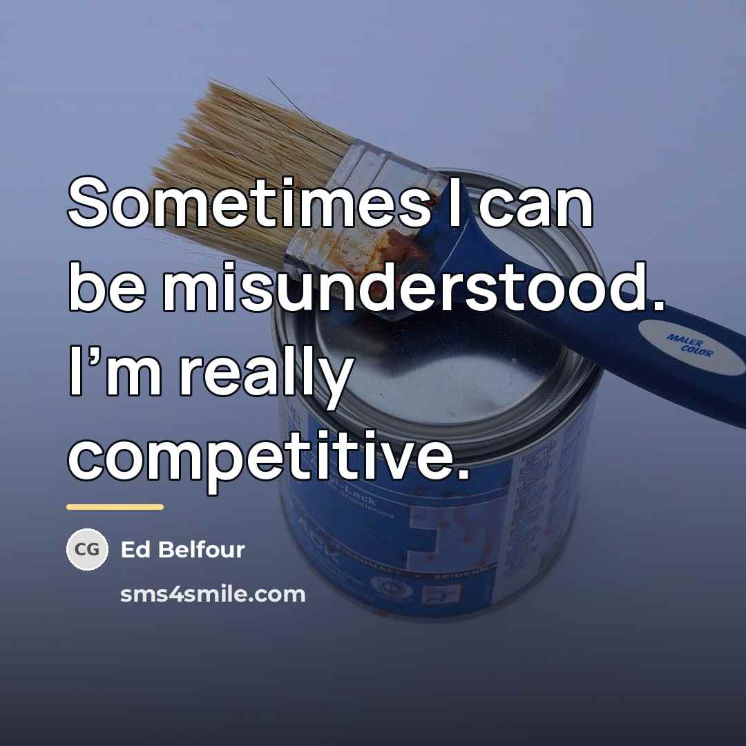 “Sometimes I can be misunderstood. I'm really competitive.…” quote by Ed Belfour