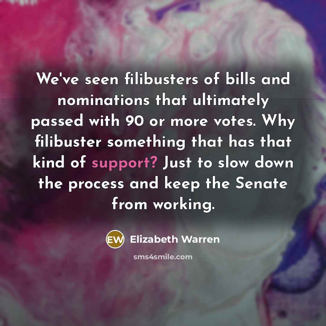 “We've seen filibusters of bills and nominations that ultimately passed…” quote by Elizabeth Warren