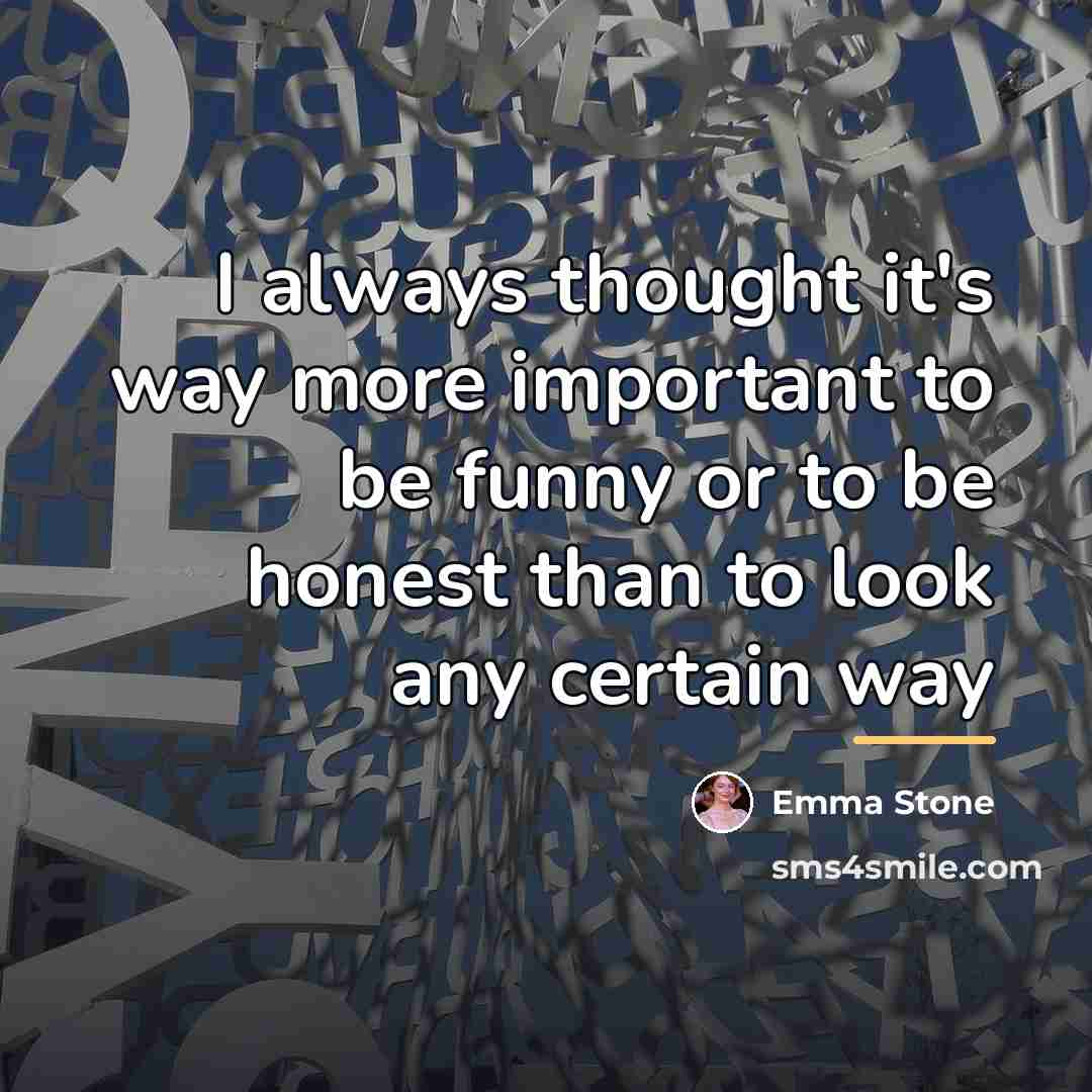 “I always thought it's way more important to be funny…” quote by Emma Stone