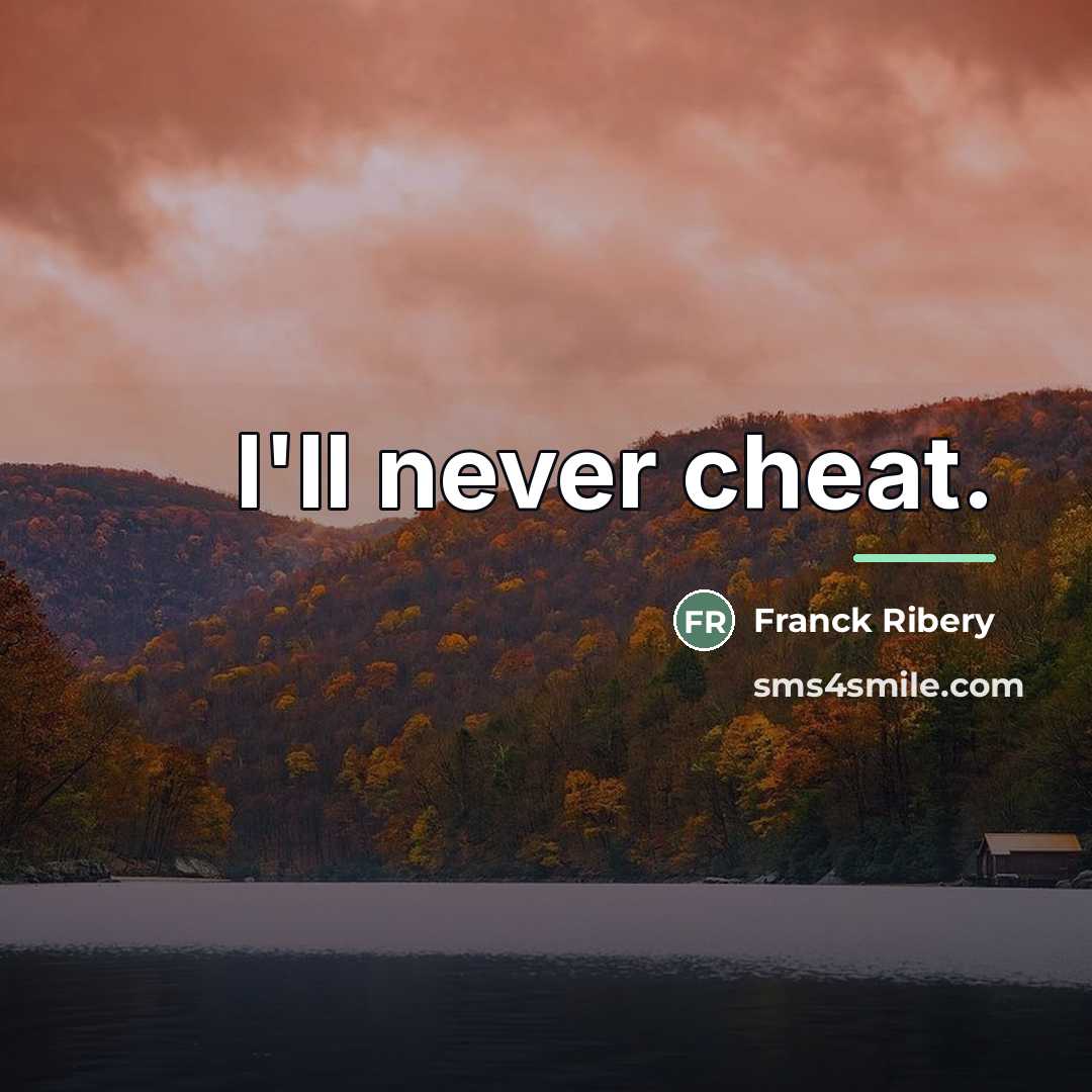 “I'll never cheat.…” quote by Franck Ribery