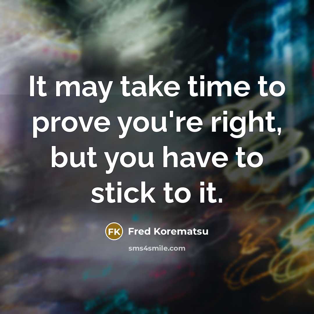 “It may take time to prove you're right, but you…” quote by Fred Korematsu
