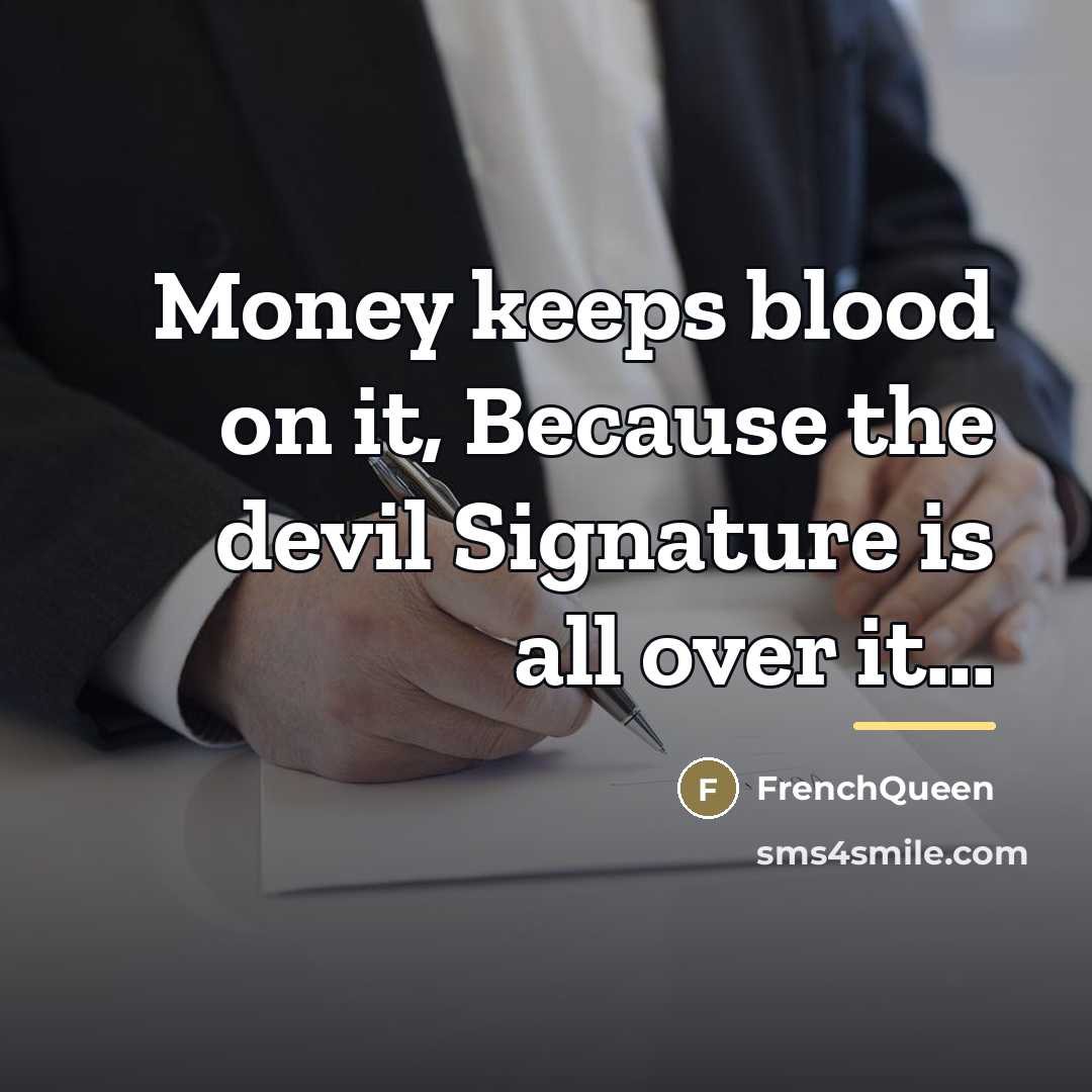 “Money keeps blood on it, Because the devil Signature is…” quote by Frenchqueen