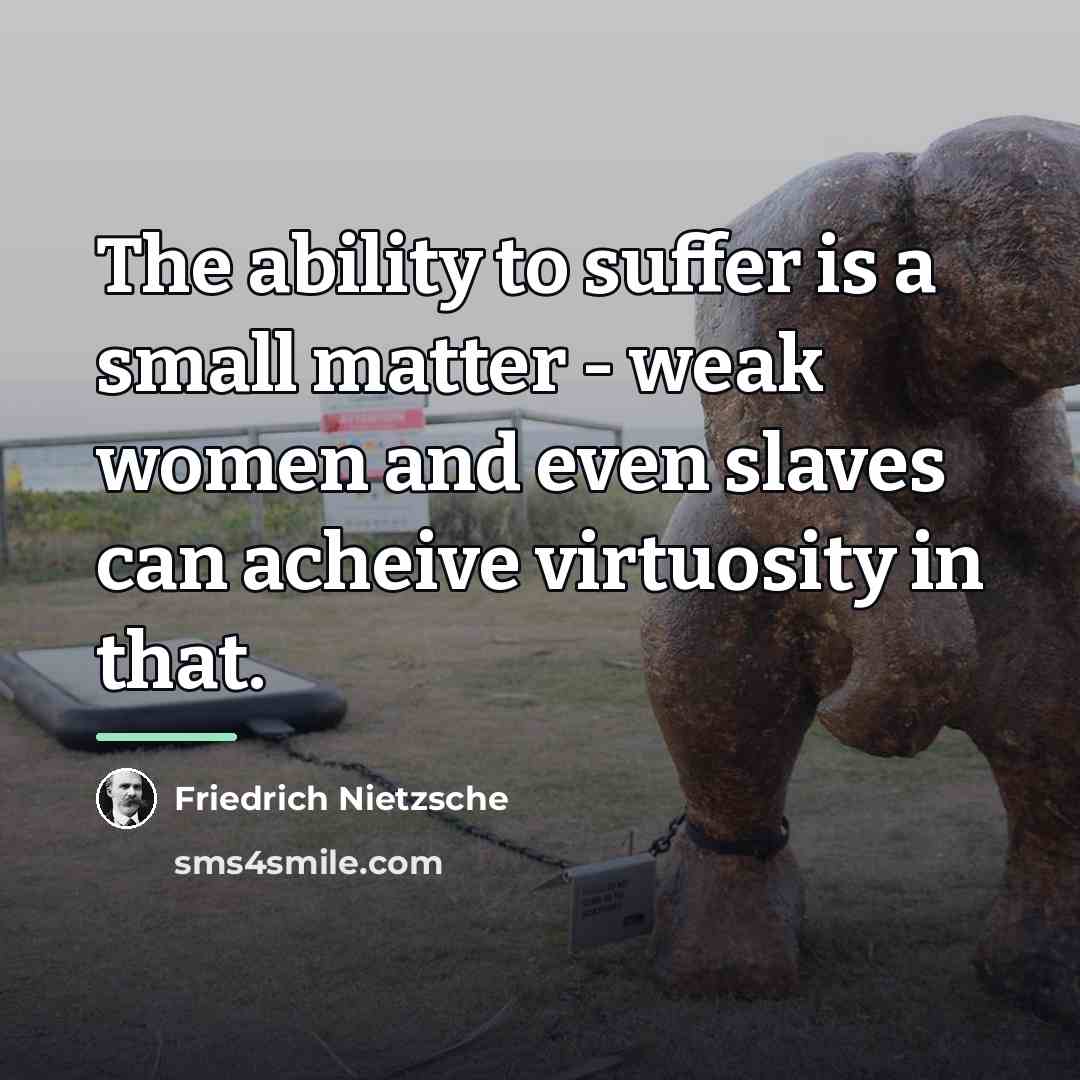 “The ability to suffer is a small matter - weak…” quote by Friedrich Nietzsche