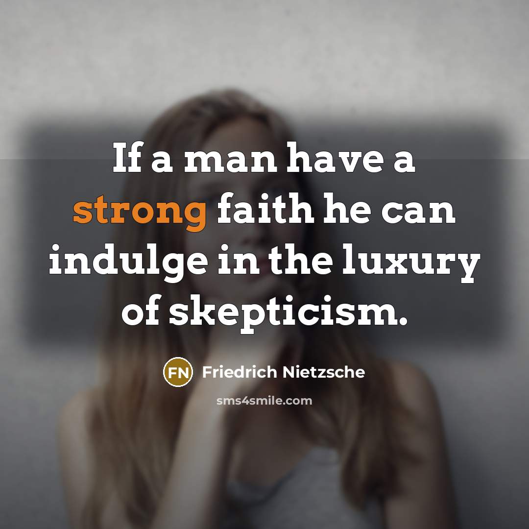 “If a man have a strong faith he can indulge…” quote by Friedrich Nietzsche